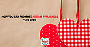 How You Can Promote Autism Awareness This April - Autism Parenting Magazine