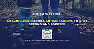Amazing Dad Inspires Autism Families to Stay Strong and Focused - Autism Parenting Magazine