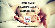 Two of a Kind: A Revealing Look at ASD Mothering - Autism Parenting Magazine