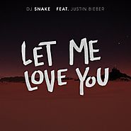 Let Me Love You by DJ Snake ft Justin Bieber