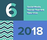 6 Social Media Trends That Will Take Over 2018 [Infographic] | Social Media Today