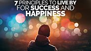 7 Principles To Live By For A Successful, Happy Life - Motivational Video
