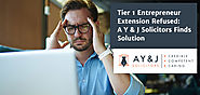Tier 1 Entrepreneur Extension Refused: A Y & J Solicitors Finds Solution - A Y & J Solicitors