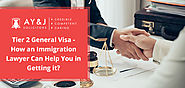Tier 2 General Visa - How an Immigration Lawyer Can Help You in Getting it - A Y & J Solicitors