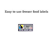 Easy to use freezer food labels