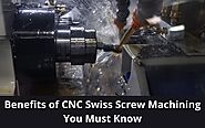 Benefits of CNC Swiss Screw Machining You Must Know
