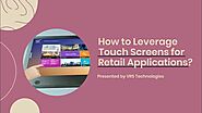 How to Leverage Touch Screens for Retail Applications?