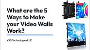 What are the 5 Ways to Make your Video Walls Work?