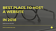 Best Place To Host A Website in 2018 (Our Top Reccomendation Is...)