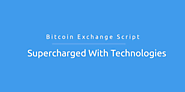 Bitcoin Exchange Script Supercharged With Technologies!