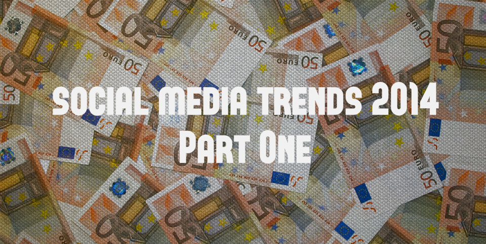 Social Media Trends 2014 (Part One)
