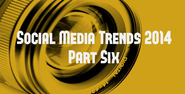 Social Media Trends 2014 (Part Six): Focus or Flounder