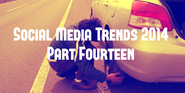 Social Media Trends 2014 (Part 14): The one constant will continue to be...
