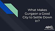 PPT - What Makes Gurgaon a Good City to Settle Down In? PowerPoint Presentation - ID:9879924
