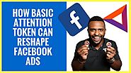 Are Facebook Ads Dead? | How Basic Attention Token could Reshape Facebook Advertising