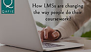 How LMSs are changing the way people do their coursework?