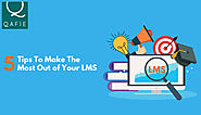 Five Tips To Make The Most Out of Your LMS (Learning Management System)