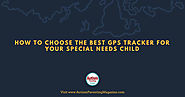 How to Choose the Best GPS Tracker for Your Special Needs Child - Autism Parenting Magazine