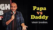 Papa vs Daddy | Vinay Sharma - Stand up Comedy