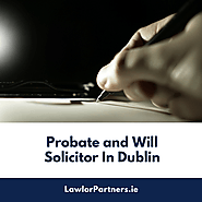 Why to hire Probate & wills solicitor in Dublin?