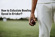 How to Calculate Bowling Speed in Cricket? | CricketBio