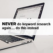 Never do keyword research again. Do this instead -- Simple how to guide