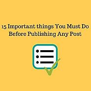 Publishing A Blog Post - 15 Important Things To Do - [CHECKLIST]