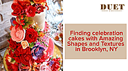 Finding Celebration Cakes with Amazing Shapes and Textures in Brooklyn, NY