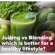 Juicing vs Blending which is better for a healthy lifestyle? - Pros and Cons