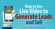 How to Use Live Video to Generate Leads and Sell : Social Media Examiner