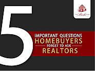 5 Important Questions Homebuyers Forget to Ask Realtors