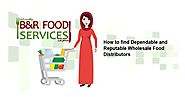 How to find Dependable and Reputable Wholesale Food Distributors