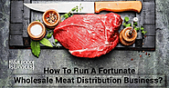 How To Run A Fortunate Wholesale Meat Distribution Business?