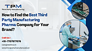 How to Find the Best Third Party Manufacturing Pharma Company for Your Brand?