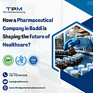 How a Pharmaceutical Company in Baddi is Shaping the Future of Healthcare?