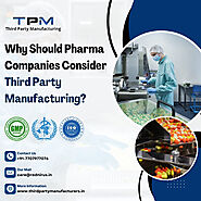 Why Should Pharma Companies Consider Third Party Manufacturing?