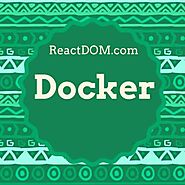 Learn Docker: Best Docker tutorials, courses, & books 2018 - ReactDOM