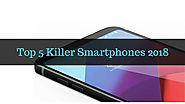 इस साल के Top 5 Killer Smartphones 2018 - जिन्हें हर कोई खरीदना चाहता है! - TechYukti