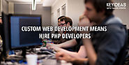 Custom Web Development means Hire PHP Developers