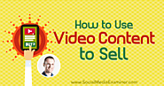 How to Use Video Content to Sell : Social Media Examiner