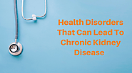 Health Disorders That Can Lead To Chronic Kidney Disease