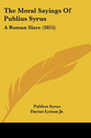 The Moral Sayings of Publius Syrus: A Roman Slave (1855): Publius Syrus, Darius Lyman Jr: 9781437166248: Amazon.com: ...