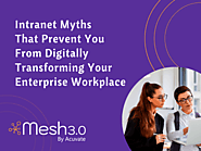 Intranet myths that prevent you from digitally transforming your enterprise workplace