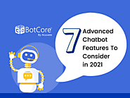 7 Advanced Chatbot Features To Consider in 2021 - BotCore