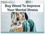 Buy Weed To Improve Your Mental Illness