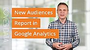 Setting up and using the new Audiences report in Google Analytics