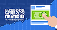 Facebook Advertising Strategies: 12 Facebook Pay Per Click Ideas for High-ROI Campaigns