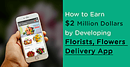 How to Earn $2 Million Dollars by Developing Florists, Flowers Delivery App