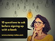 Ten questions to ask before signing up with a bank