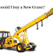 Why Should You Buy a New Crane? - Mish Mash